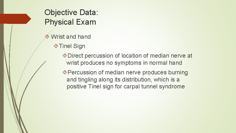 Objective Data: Physical Exam Wrist and hand Tinel Sign Direct percussion of location of