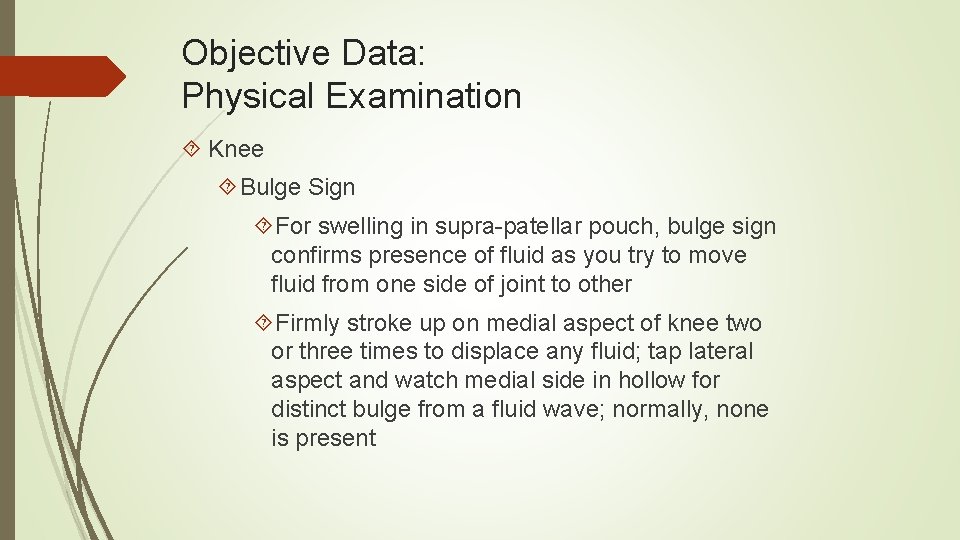 Objective Data: Physical Examination Knee Bulge Sign For swelling in supra-patellar pouch, bulge sign