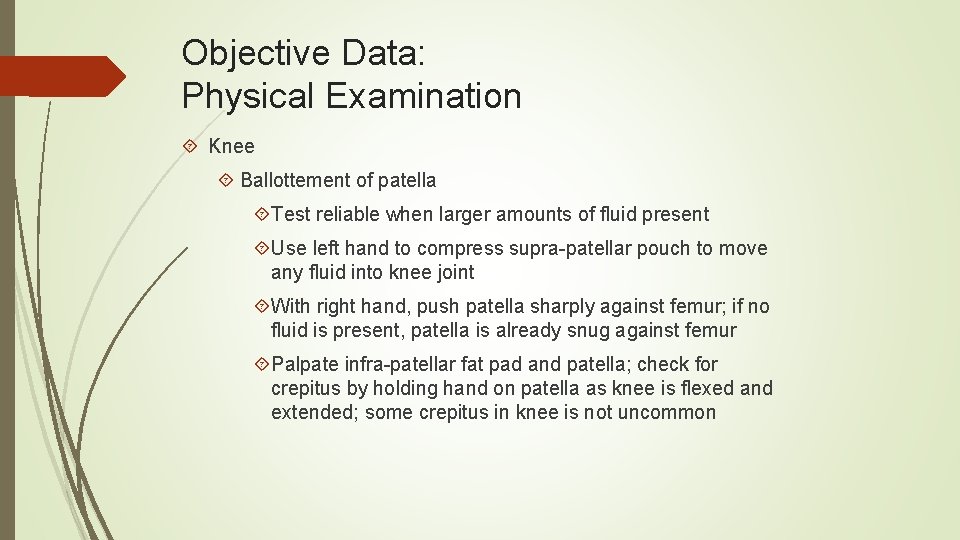 Objective Data: Physical Examination Knee Ballottement of patella Test reliable when larger amounts of