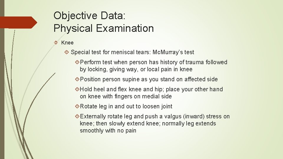 Objective Data: Physical Examination Knee Special test for meniscal tears: Mc. Murray’s test Perform