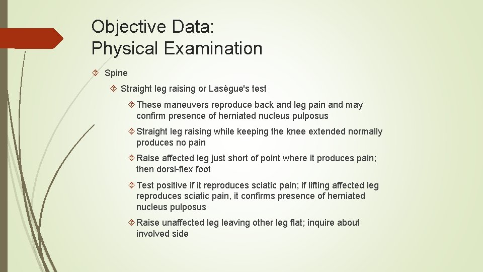 Objective Data: Physical Examination Spine Straight leg raising or Lasègue's test These maneuvers reproduce