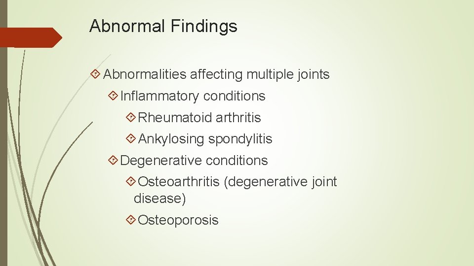 Abnormal Findings Abnormalities affecting multiple joints Inflammatory conditions Rheumatoid arthritis Ankylosing spondylitis Degenerative conditions