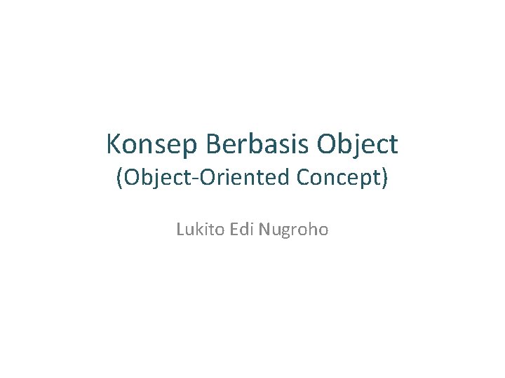 Konsep Berbasis Object (Object-Oriented Concept) Lukito Edi Nugroho 