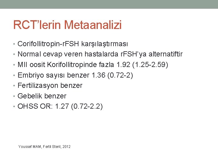 RCT’lerin Metaanalizi • Corifollitropin-r. FSH karşılaştırması • Normal cevap veren hastalarda r. FSH’ya alternatiftir