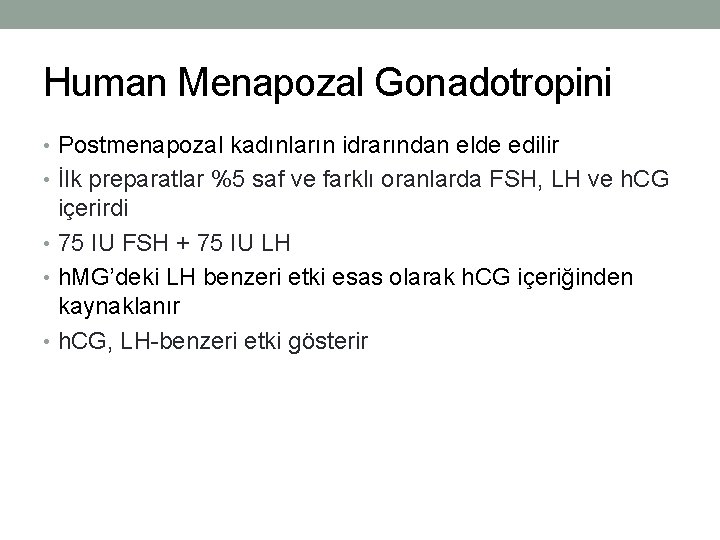 Human Menapozal Gonadotropini • Postmenapozal kadınların idrarından elde edilir • İlk preparatlar %5 saf