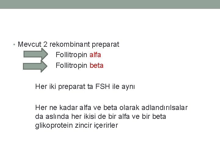  • Mevcut 2 rekombinant preparat Follitropin alfa Follitropin beta Her iki preparat ta