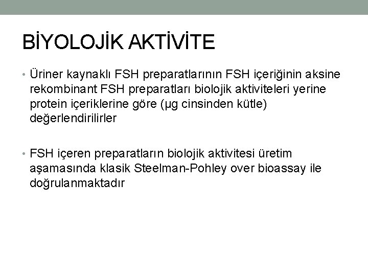 BİYOLOJİK AKTİVİTE • Üriner kaynaklı FSH preparatlarının FSH içeriğinin aksine rekombinant FSH preparatları biolojik