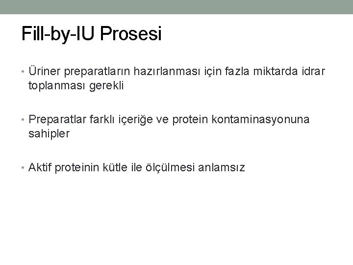 Fill-by-IU Prosesi • Üriner preparatların hazırlanması için fazla miktarda idrar toplanması gerekli • Preparatlar