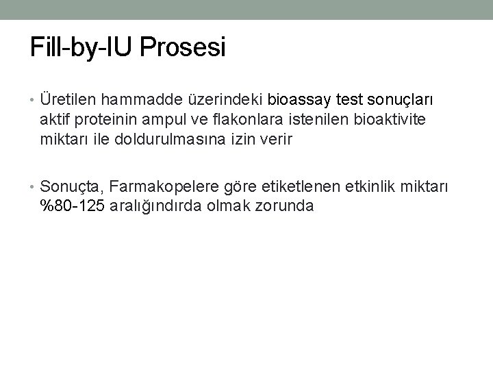 Fill-by-IU Prosesi • Üretilen hammadde üzerindeki bioassay test sonuçları aktif proteinin ampul ve flakonlara