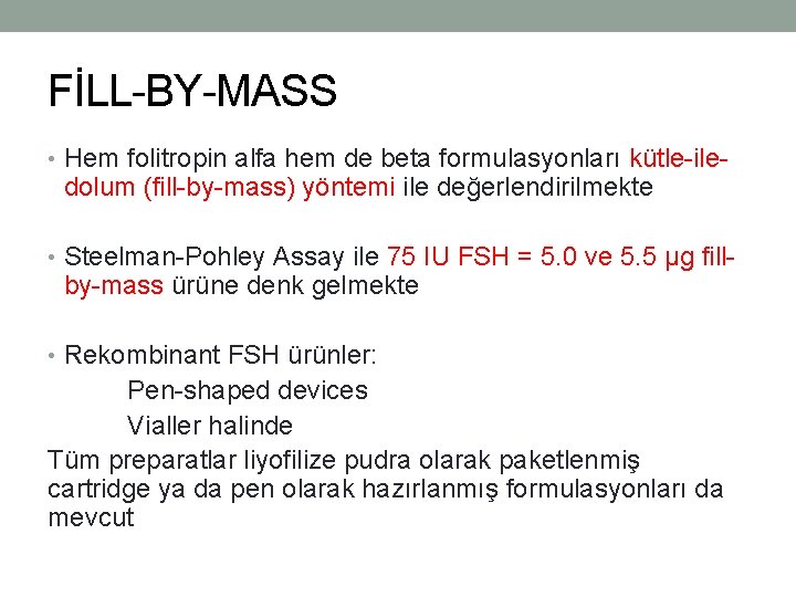 FİLL-BY-MASS • Hem folitropin alfa hem de beta formulasyonları kütle-ile- dolum (fill-by-mass) yöntemi ile