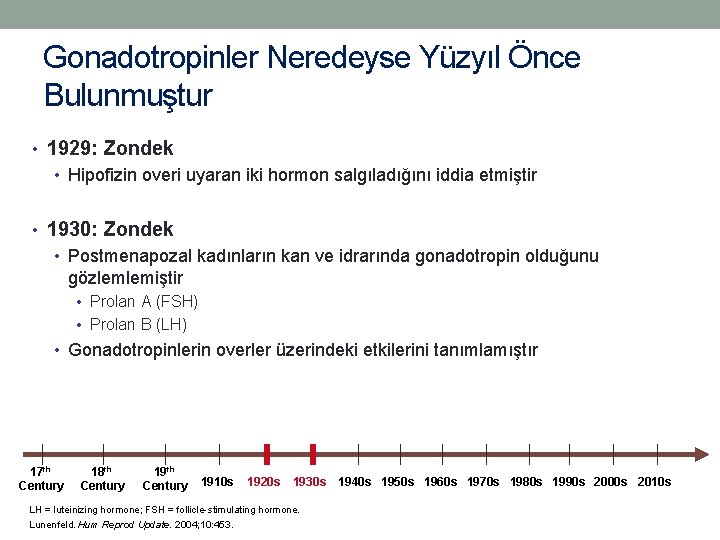 Gonadotropinler Neredeyse Yüzyıl Önce Bulunmuştur • 1929: Zondek • Hipofizin overi uyaran iki hormon