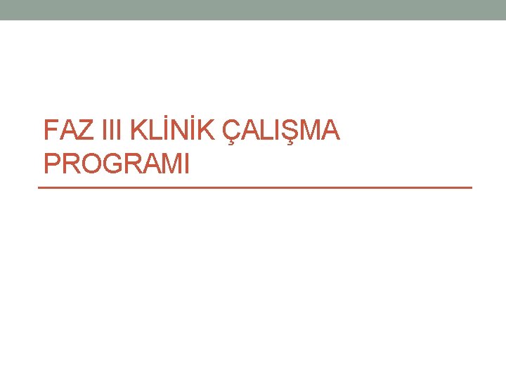 FAZ III KLİNİK ÇALIŞMA PROGRAMI 