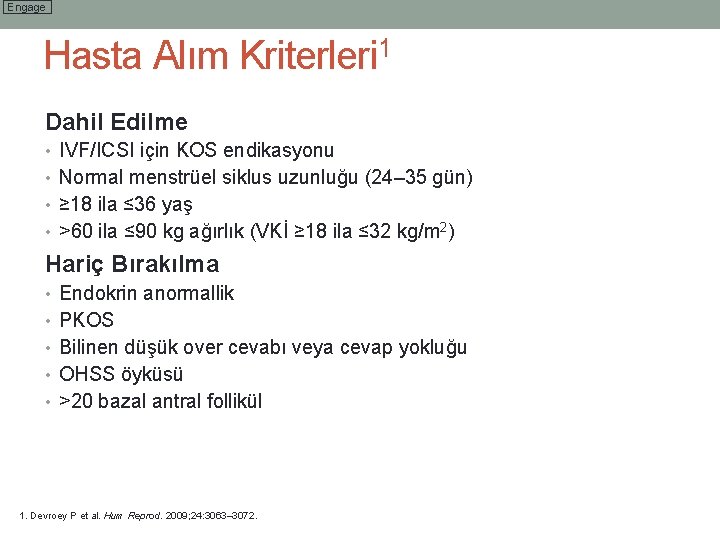 Engage Hasta Alım Kriterleri 1 Dahil Edilme • IVF/ICSI için KOS endikasyonu • Normal