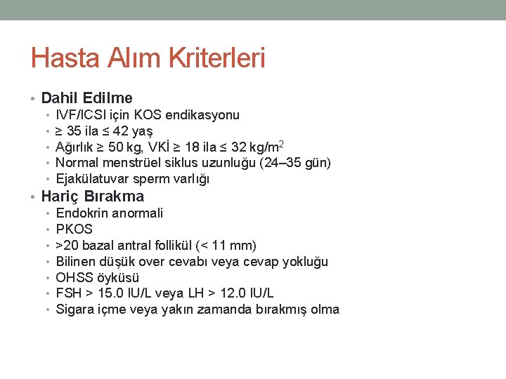 Hasta Alım Kriterleri • Dahil Edilme • IVF/ICSI için KOS endikasyonu • ≥ 35