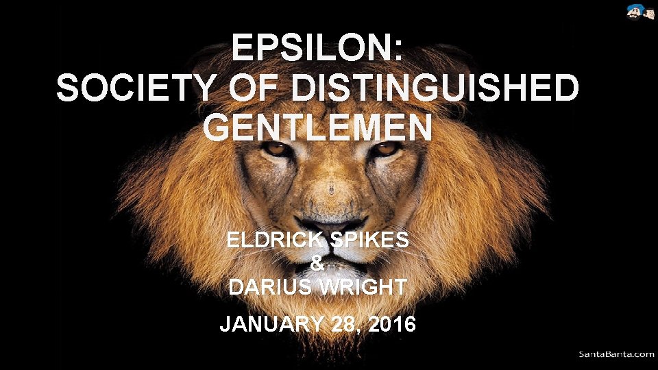 EPSILON: SOCIETY OF DISTINGUISHED GENTLEMEN ELDRICK SPIKES & DARIUS WRIGHT JANUARY 28, 2016 