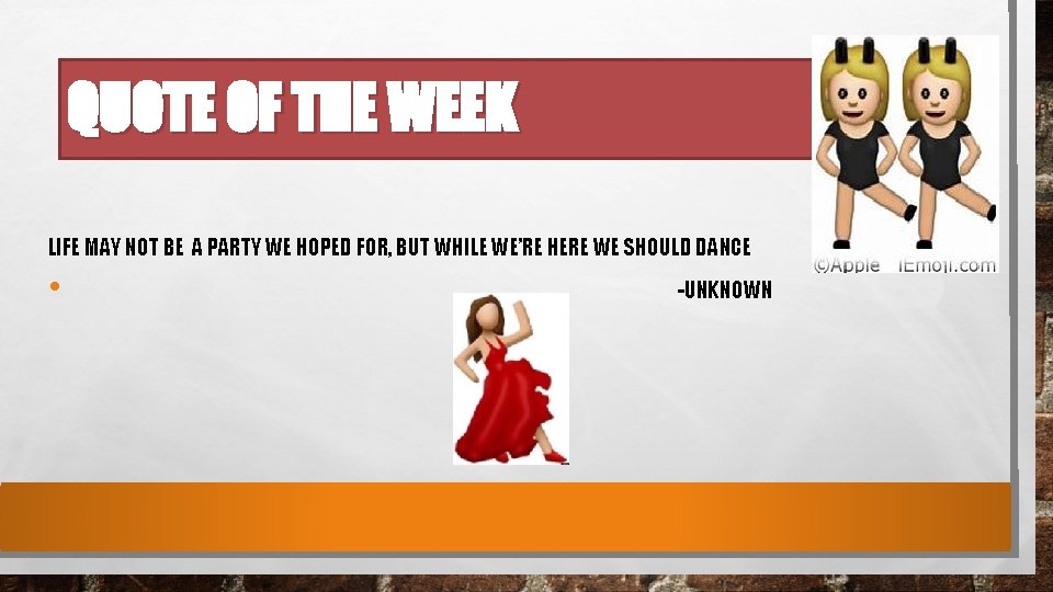 QUOTE OF THE WEEK LIFE MAY NOT BE A PARTY WE HOPED FOR, BUT