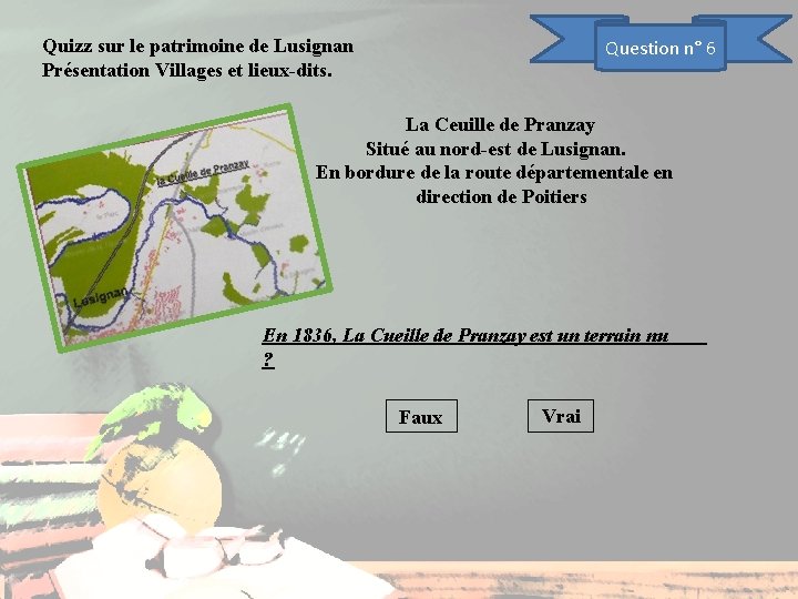 Quizz sur le patrimoine de Lusignan Présentation Villages et lieux-dits. Question n° 6 La