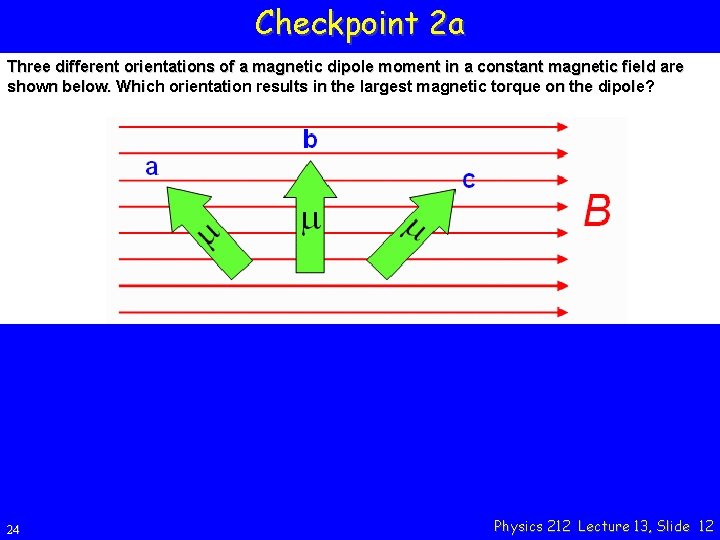 Checkpoint 2 a Three different orientations of a magnetic dipole moment in a constant