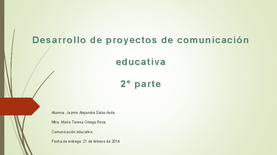 Desarrollo de proyectos de comunicación educativa 2° parte Alumna: Jazmin Alejandra Salas Avila Mtra.