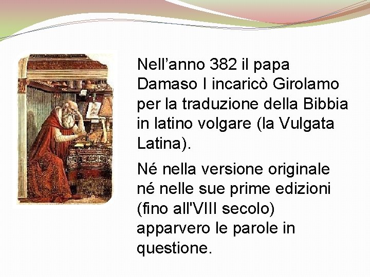 Nell’anno 382 il papa Damaso I incaricò Girolamo per la traduzione della Bibbia in