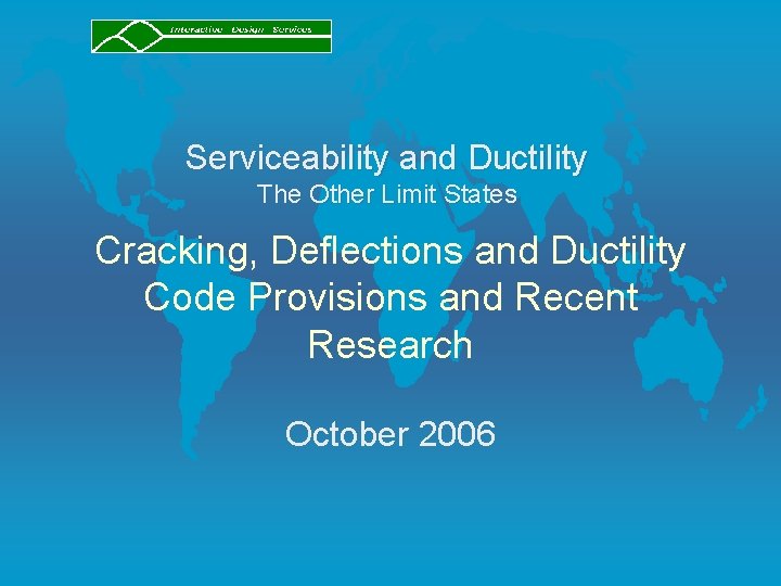 Serviceability and Ductility The Other Limit States Cracking, Deflections and Ductility Code Provisions and