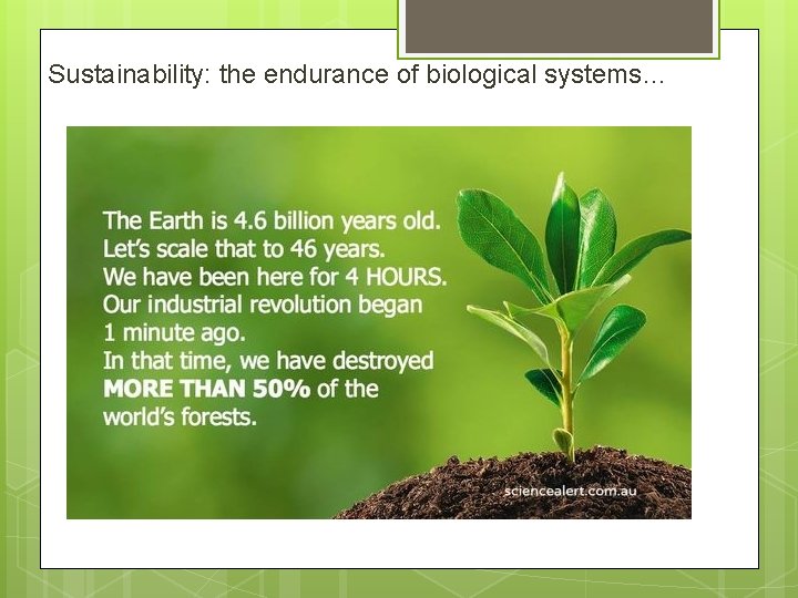 Sustainability: the endurance of biological systems… 