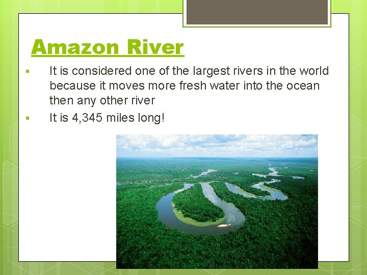 Amazon River § § It is considered one of the largest rivers in the