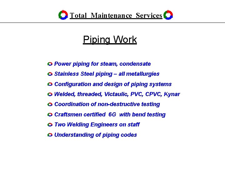 Total Maintenance Services Piping Work Power piping for steam, condensate Stainless Steel piping –