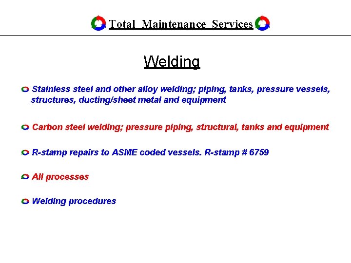 Total Maintenance Services Welding Stainless steel and other alloy welding; piping, tanks, pressure vessels,