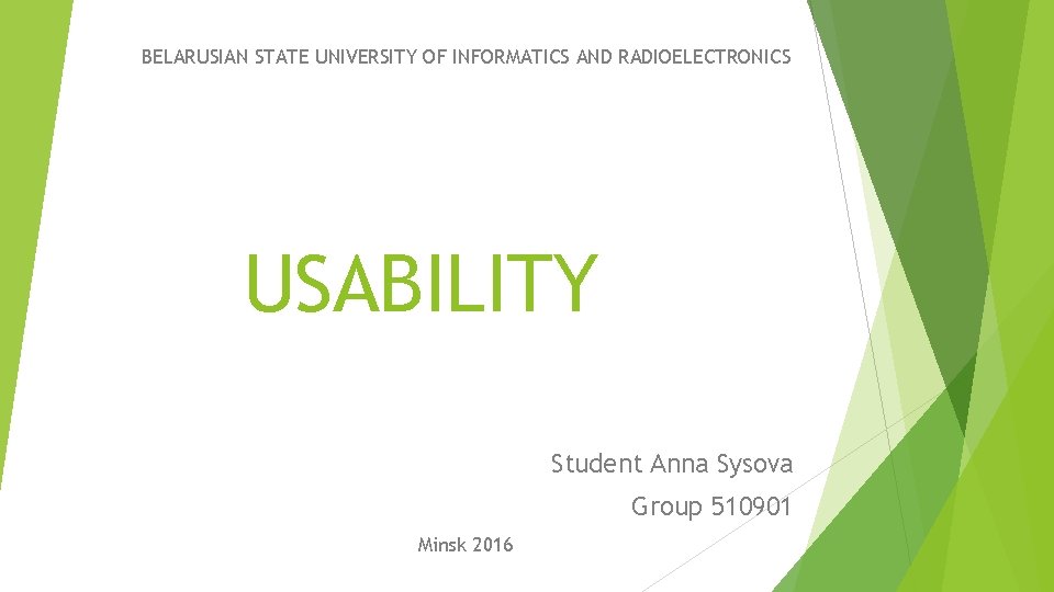 BELARUSIAN STATE UNIVERSITY OF INFORMATICS AND RADIOELECTRONICS USABILITY Student Anna Sysova Group 510901 Minsk