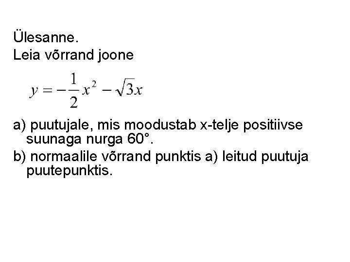 Ülesanne. Leia võrrand joone a) puutujale, mis moodustab x-telje positiivse suunaga nurga 60°. b)