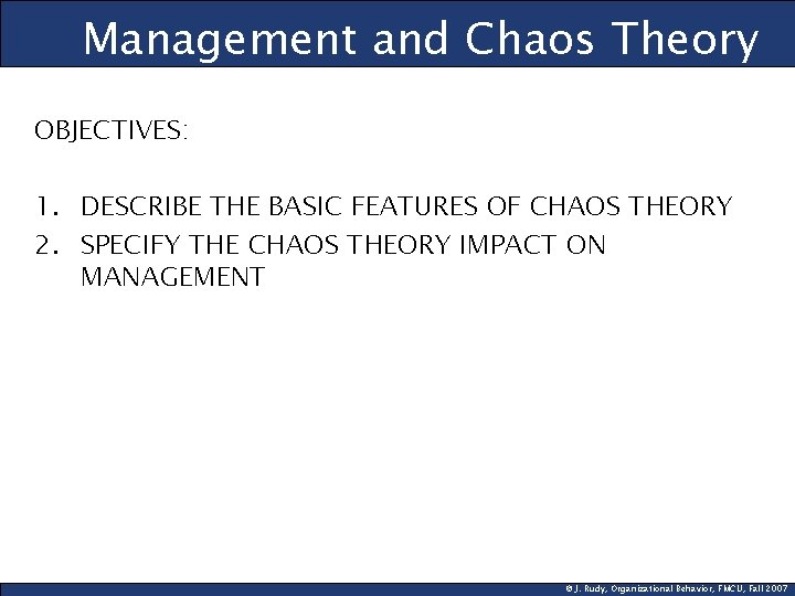 Management and Chaos Theory OBJECTIVES: 1. DESCRIBE THE BASIC FEATURES OF CHAOS THEORY 2.