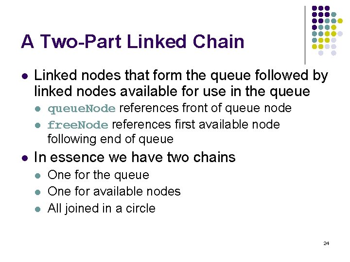 A Two-Part Linked Chain l Linked nodes that form the queue followed by linked