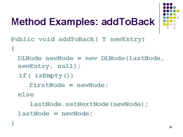 Method Examples: add. To. Back Public void add. To. Back( T new. Entry) {