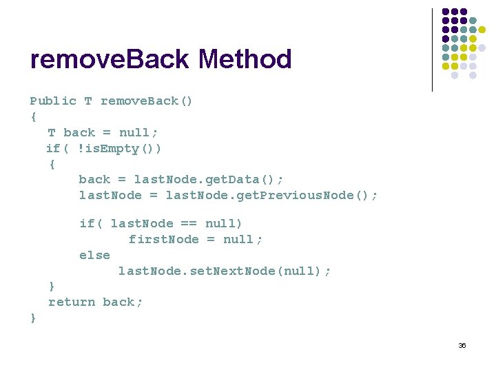 remove. Back Method Public T remove. Back() { T back = null; if( !is.