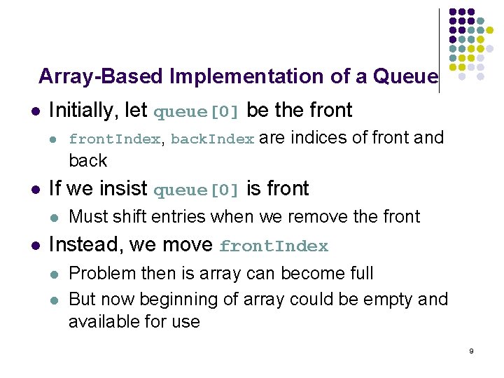 Array-Based Implementation of a Queue l Initially, let queue[0] be the front l front.
