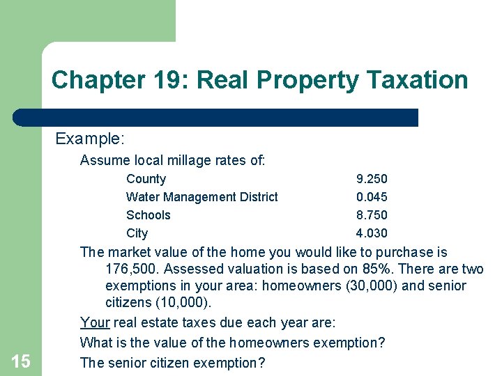 Chapter 19: Real Property Taxation Example: Assume local millage rates of: County Water Management