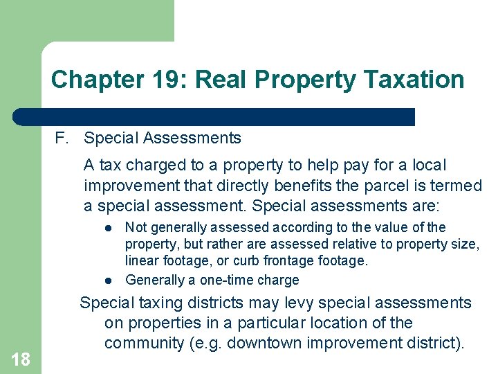 Chapter 19: Real Property Taxation F. Special Assessments A tax charged to a property