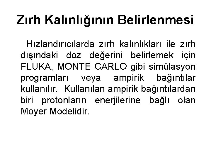 Zırh Kalınlığının Belirlenmesi Hızlandırıcılarda zırh kalınlıkları ile zırh dışındaki doz değerini belirlemek için FLUKA,