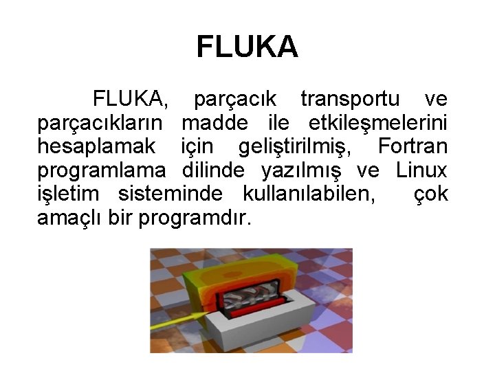 FLUKA, parçacık transportu ve parçacıkların madde ile etkileşmelerini hesaplamak için geliştirilmiş, Fortran programlama dilinde