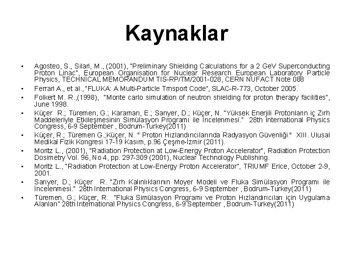 Kaynaklar • • • Agosteo, S. , Silari, M. , (2001), “Preliminary Shielding Calculations