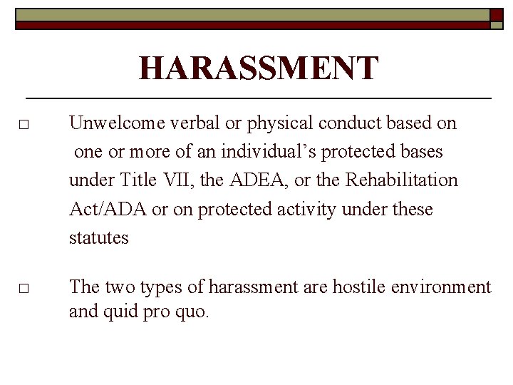 HARASSMENT □ Unwelcome verbal or physical conduct based on one or more of an