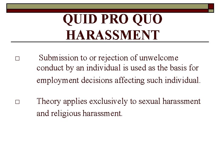 QUID PRO QUO HARASSMENT □ Submission to or rejection of unwelcome conduct by an