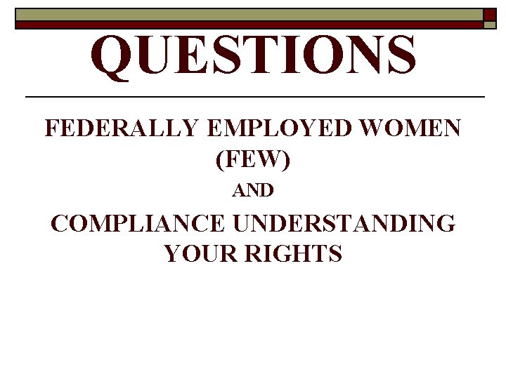 QUESTIONS FEDERALLY EMPLOYED WOMEN (FEW) AND COMPLIANCE UNDERSTANDING YOUR RIGHTS 