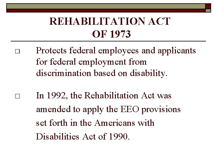 REHABILITATION ACT OF 1973 □ Protects federal employees and applicants for federal employment from