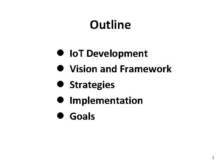 Outline l l l Io. T Development Vision and Framework Strategies Implementation Goals 2