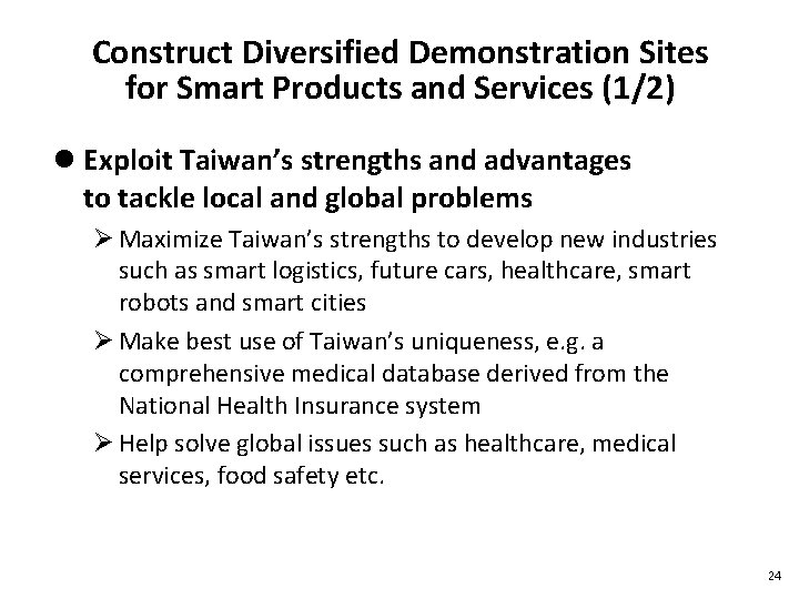 Construct Diversified Demonstration Sites for Smart Products and Services (1/2) l Exploit Taiwan’s strengths