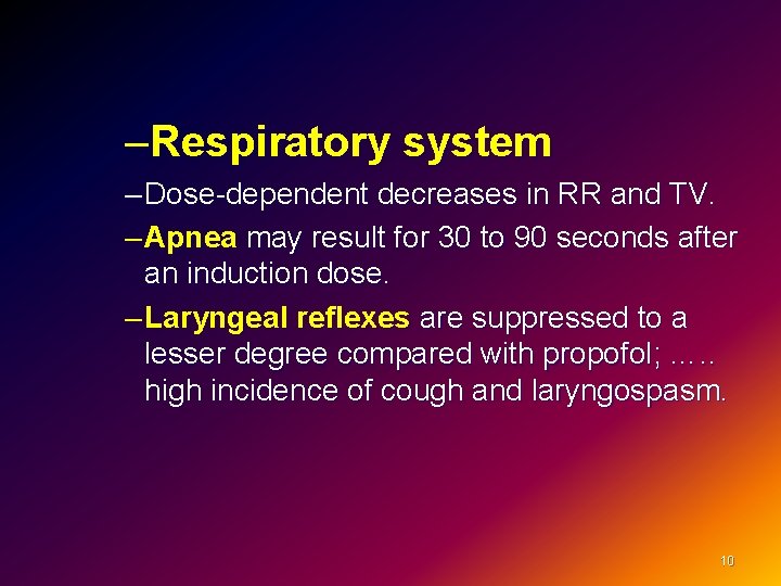 –Respiratory system – Dose-dependent decreases in RR and TV. – Apnea may result for