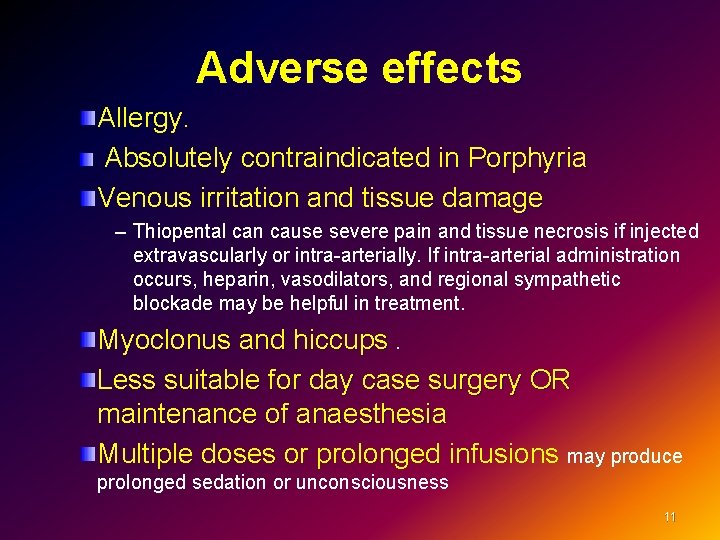 Adverse effects Allergy. Absolutely contraindicated in Porphyria Venous irritation and tissue damage – Thiopental