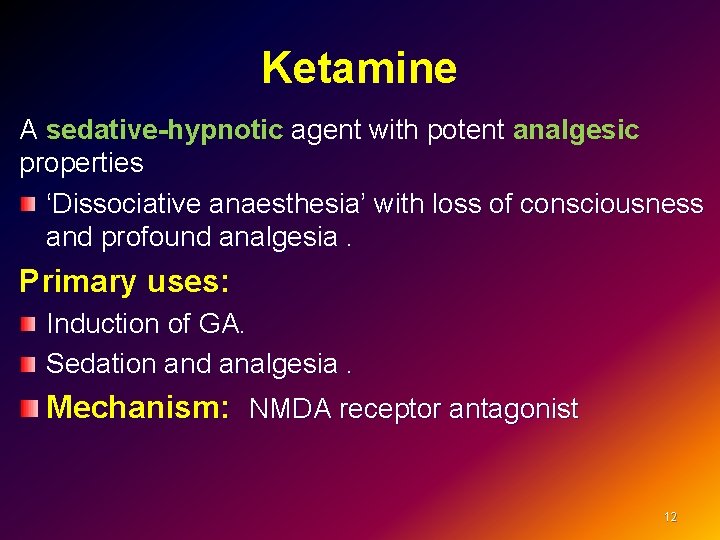 Ketamine A sedative-hypnotic agent with potent analgesic properties ‘Dissociative anaesthesia’ with loss of consciousness